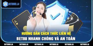 Hướng Dẫn Cách Thức Liên Hệ Bet88 Nhanh Chóng Và An Toàn
