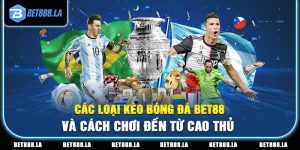 Các Loại Kèo Bóng Đá BET88 Và Cách Chơi Đến Từ Cao Thủ