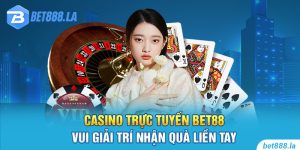 Casino Trực Tuyến Bet88 - Vui Giải Trí Nhận Quà Liền Tay