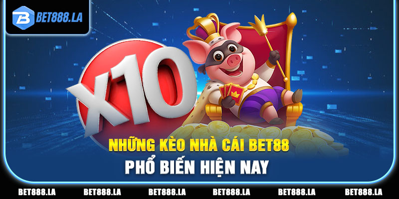 Một số kèo cược thịnh hành nhất trong nhà cái Bet88